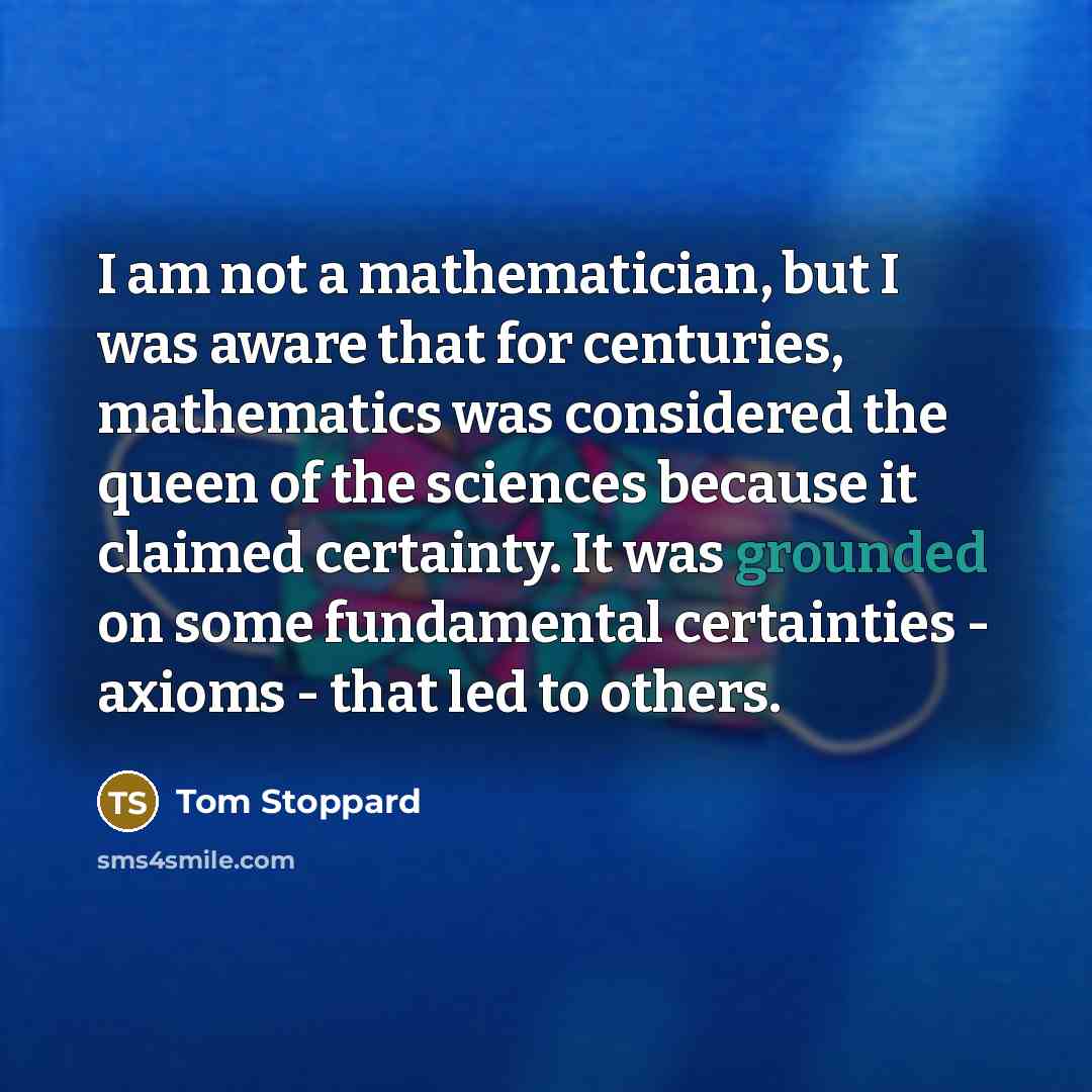 “I am not a mathematician, but I was aware that…” quote by Tom Stoppard
