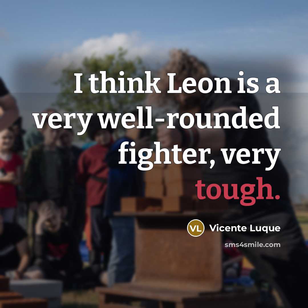 “I think Leon is a very well-rounded fighter, very tough.…” quote by Vicente Luque