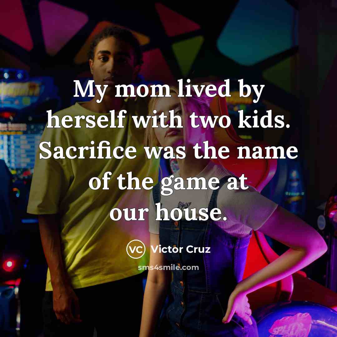 “My mom lived by herself with two kids. Sacrifice was…” quote by Victor Cruz