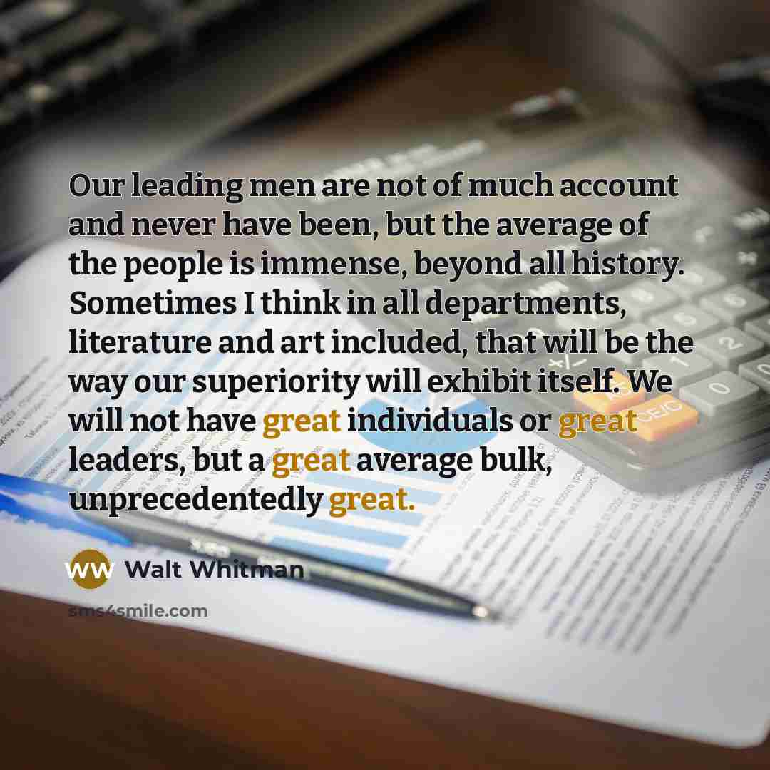 “Our leading men are not of much account and never…” quote by Walt Whitman