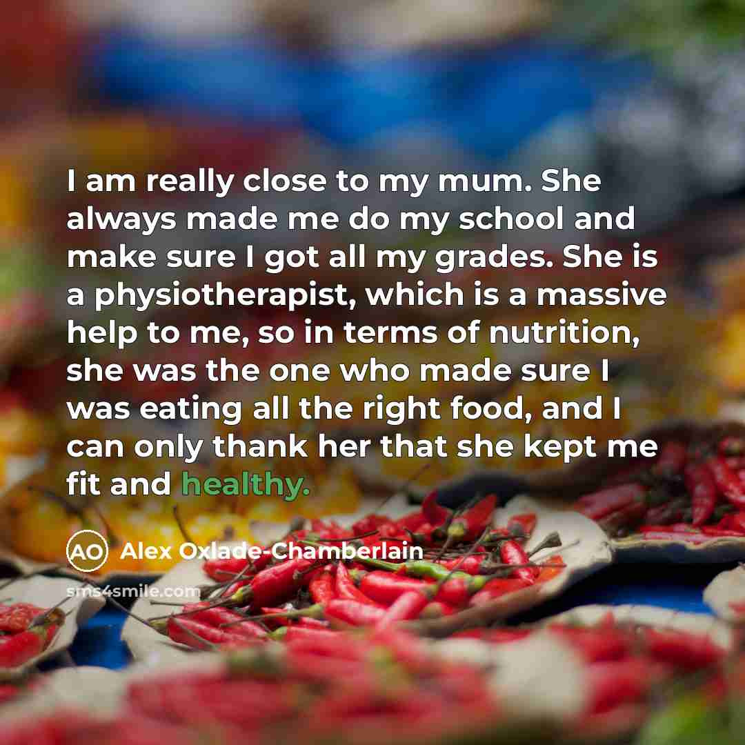 “I am really close to my mum. She always made…” quote by Alex Oxlade-Chamberlain