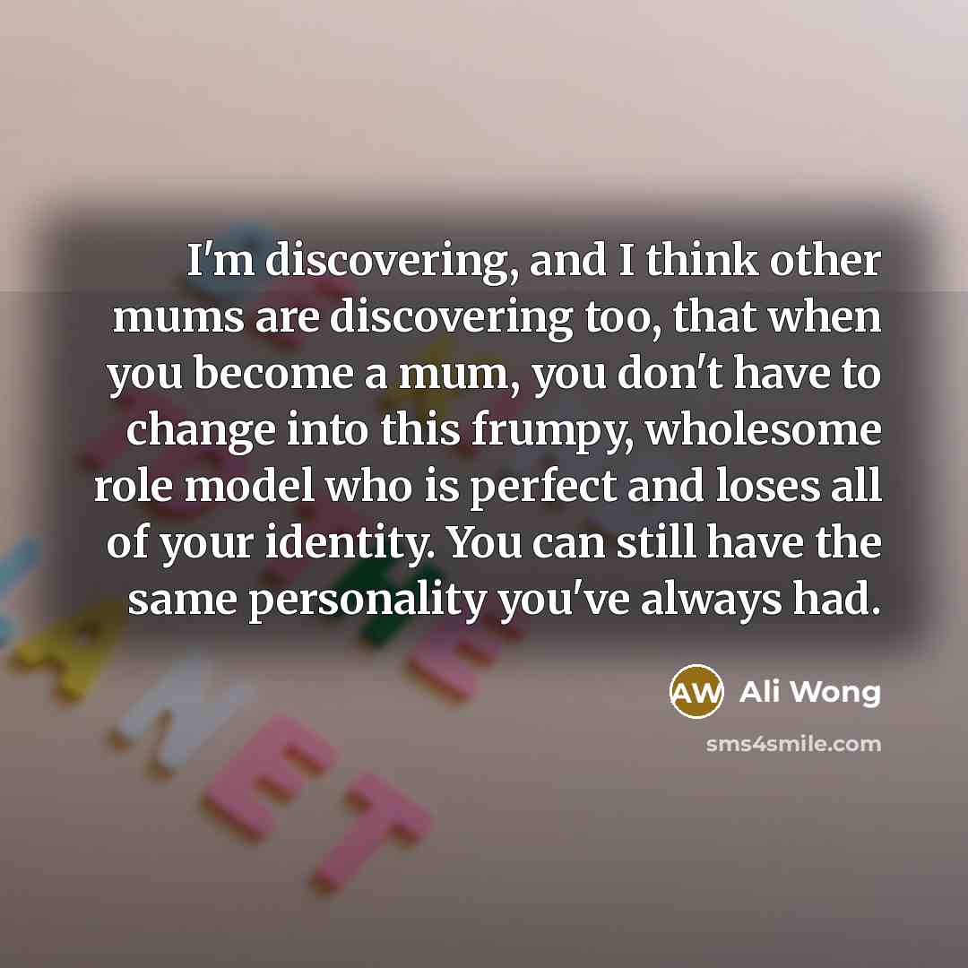 “I'm discovering, and I think other mums are discovering too,…” quote by Ali Wong