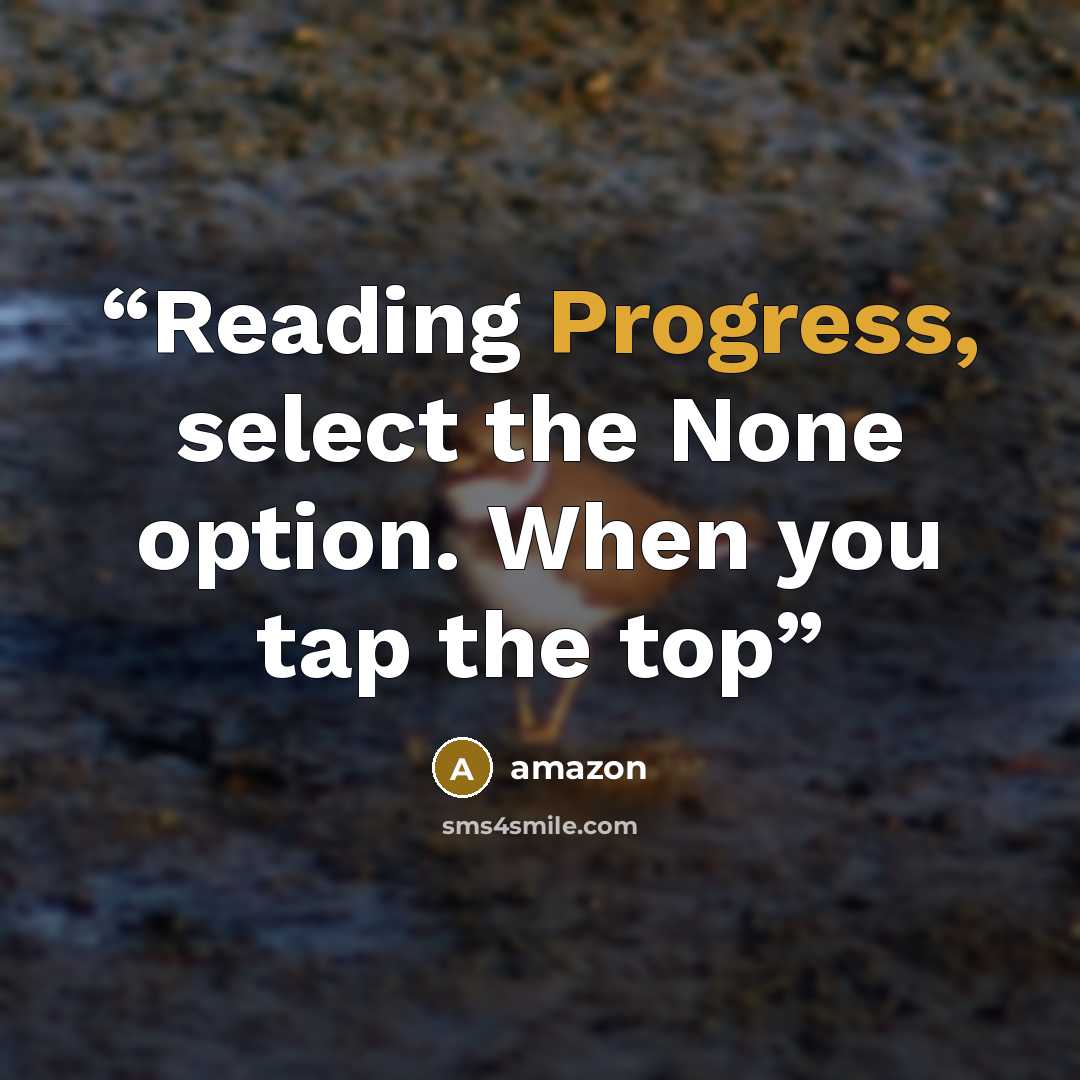 “Reading Progress, select the None option. When you tap the top” quote by Amazon