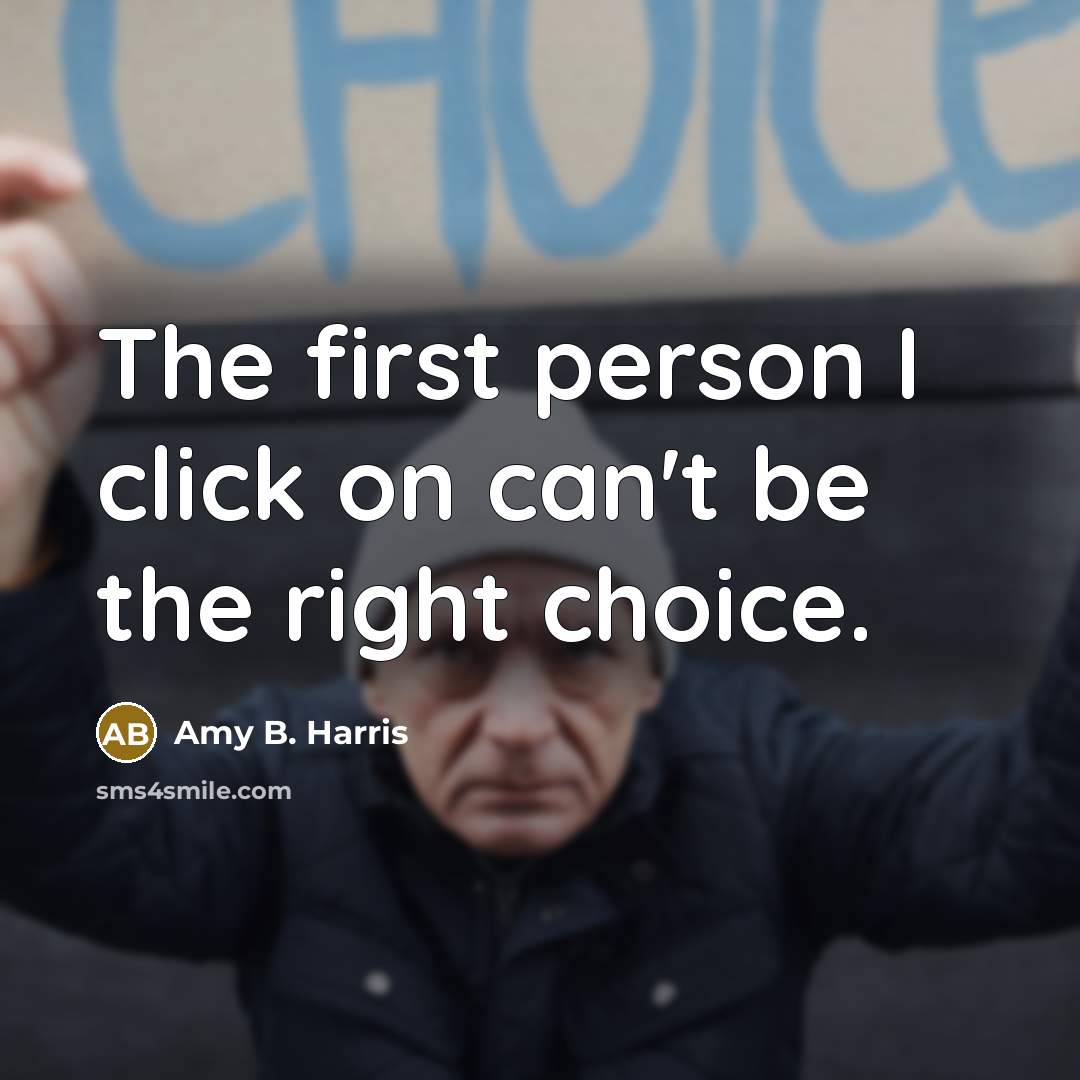 “The first person I click on can't be the right…” quote by Amy B. Harris