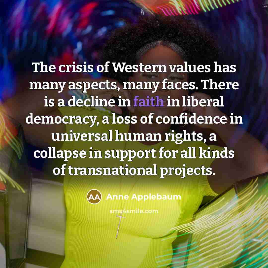 “The crisis of Western values has many aspects, many faces.…” quote by Anne Applebaum