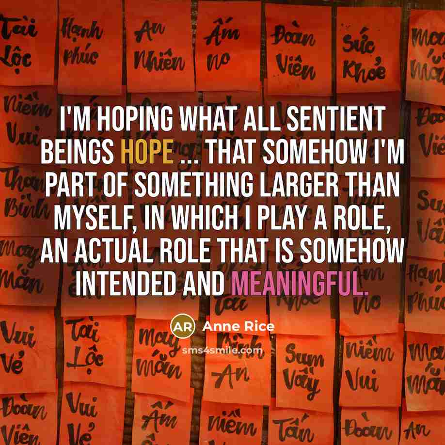 “I'm hoping what all sentient beings hope ... that somehow…” quote by Anne Rice
