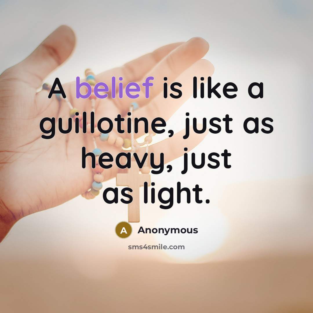 “A belief is like a guillotine, just as heavy, just…” quote by Anonymous