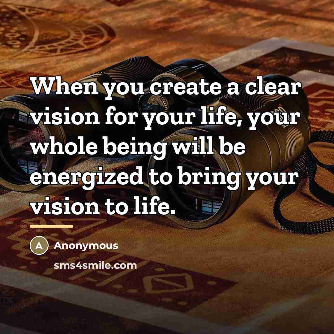 “When you create a clear vision for your life, your…” quote by Anonymous