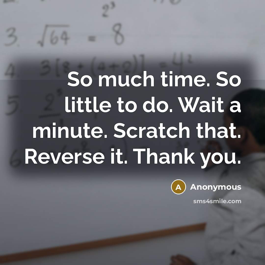 “So much time. So little to do. Wait a minute.…” quote by Anonymous