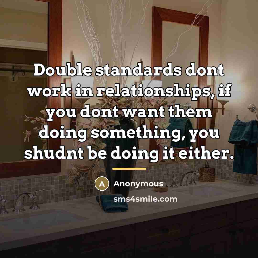 “Double standards dont work in relationships, if you dont want…” quote by Anonymous