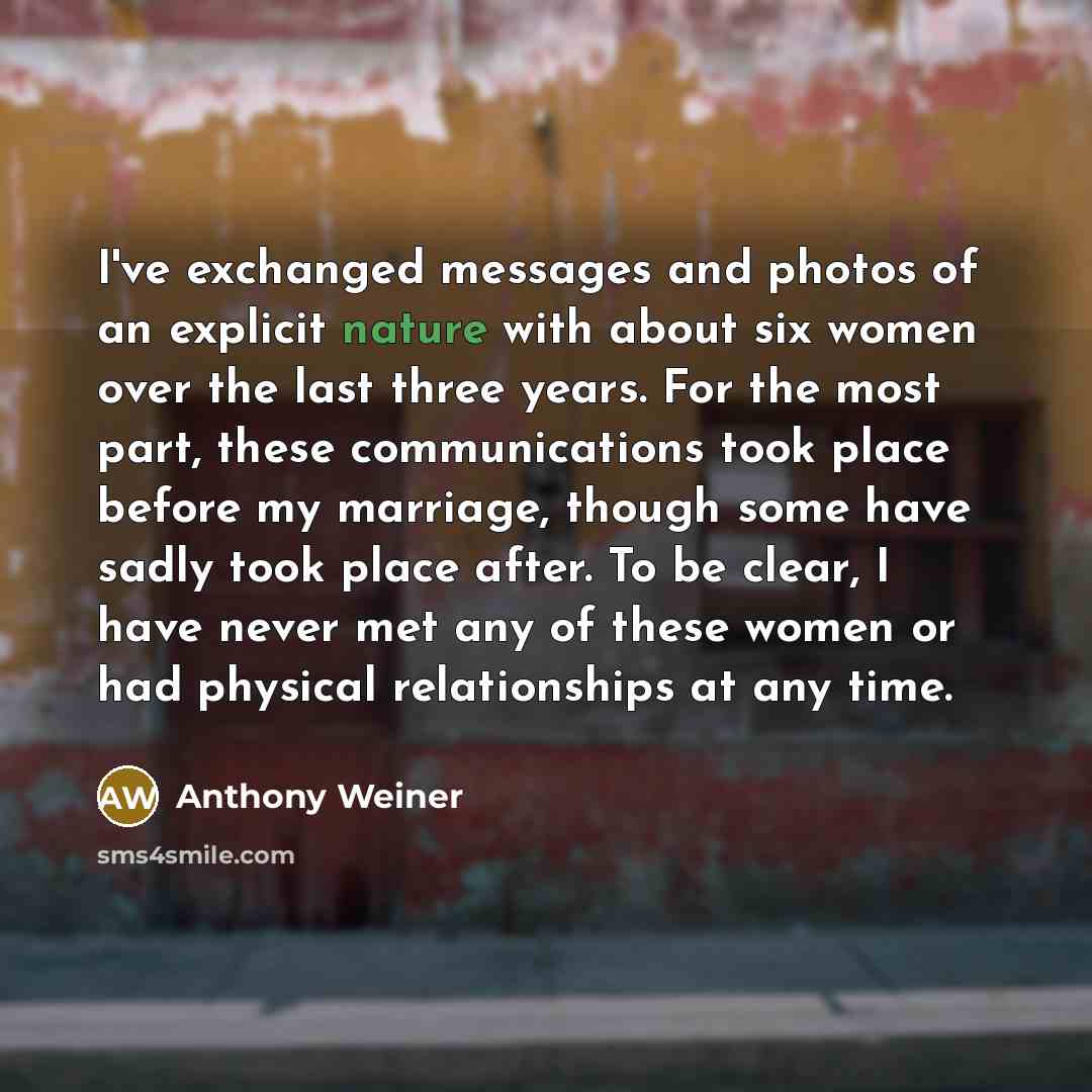 “I've exchanged messages and photos of an explicit nature with…” quote by Anthony Weiner