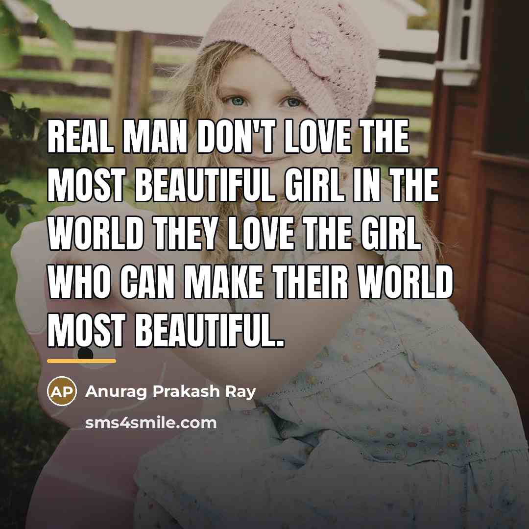 “Real man don't love the most beautiful girl in the…” quote by Anurag Prakash Ray