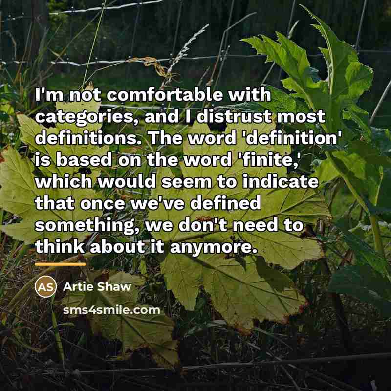 “I'm not comfortable with categories, and I distrust most definitions.…” quote by Artie Shaw