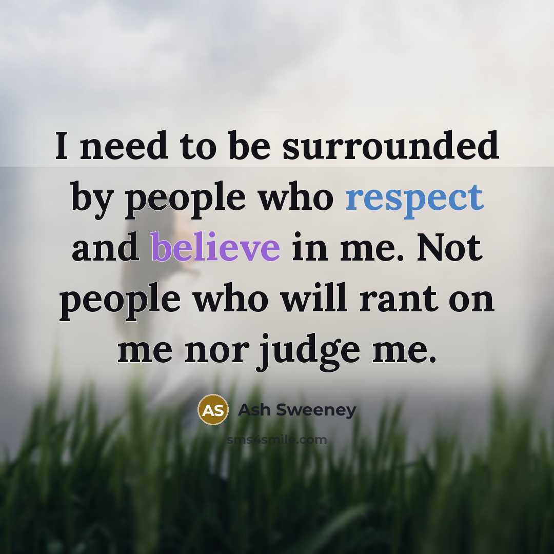 “I need to be surrounded by people who respect and…” quote by Ash Sweeney