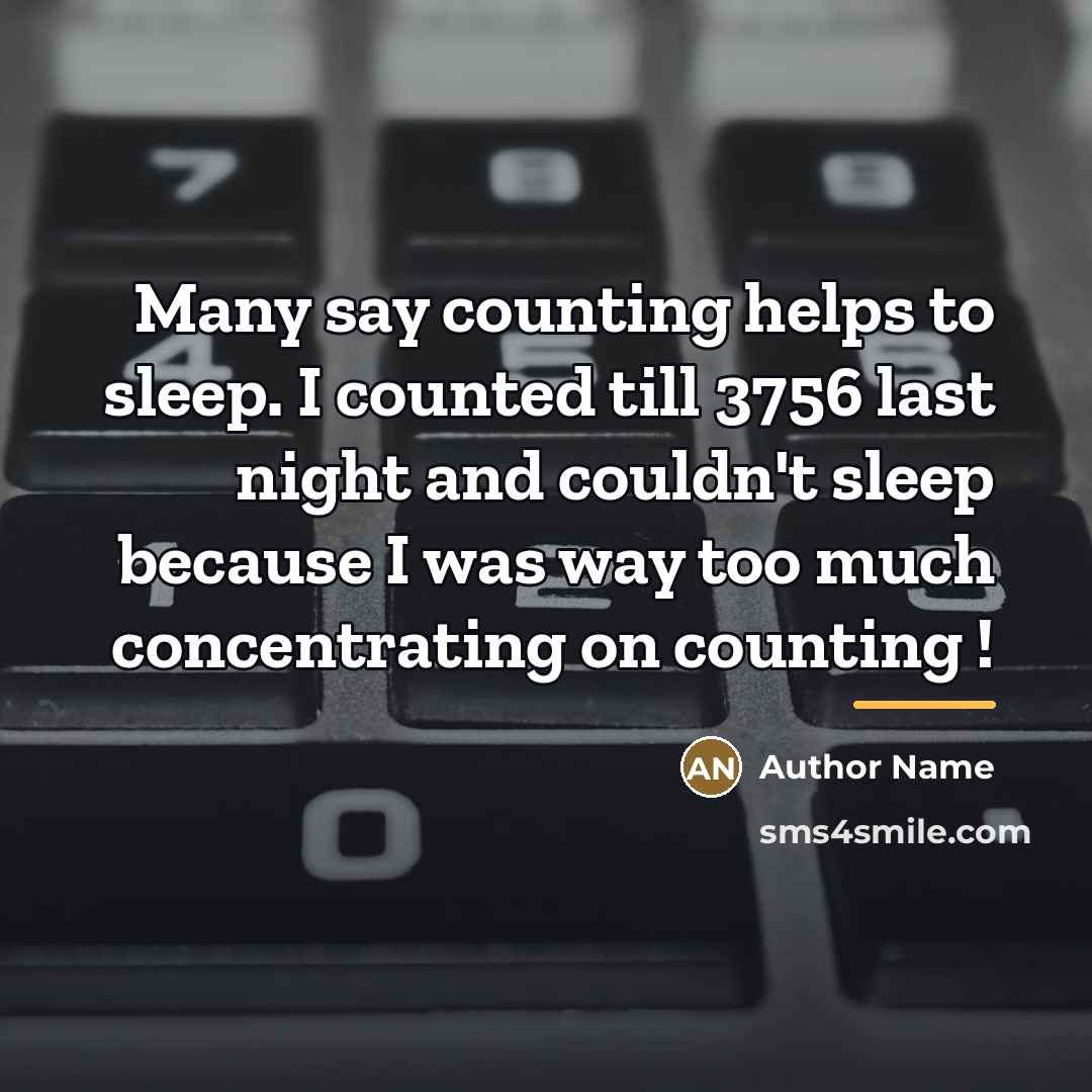 “Many say counting helps to sleep. I counted till 3756…” quote by Author Name