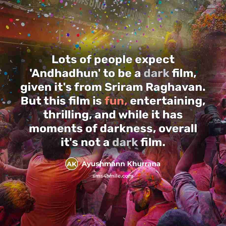 “Lots of people expect 'Andhadhun' to be a dark film,…” quote by Ayushmann Khurrana