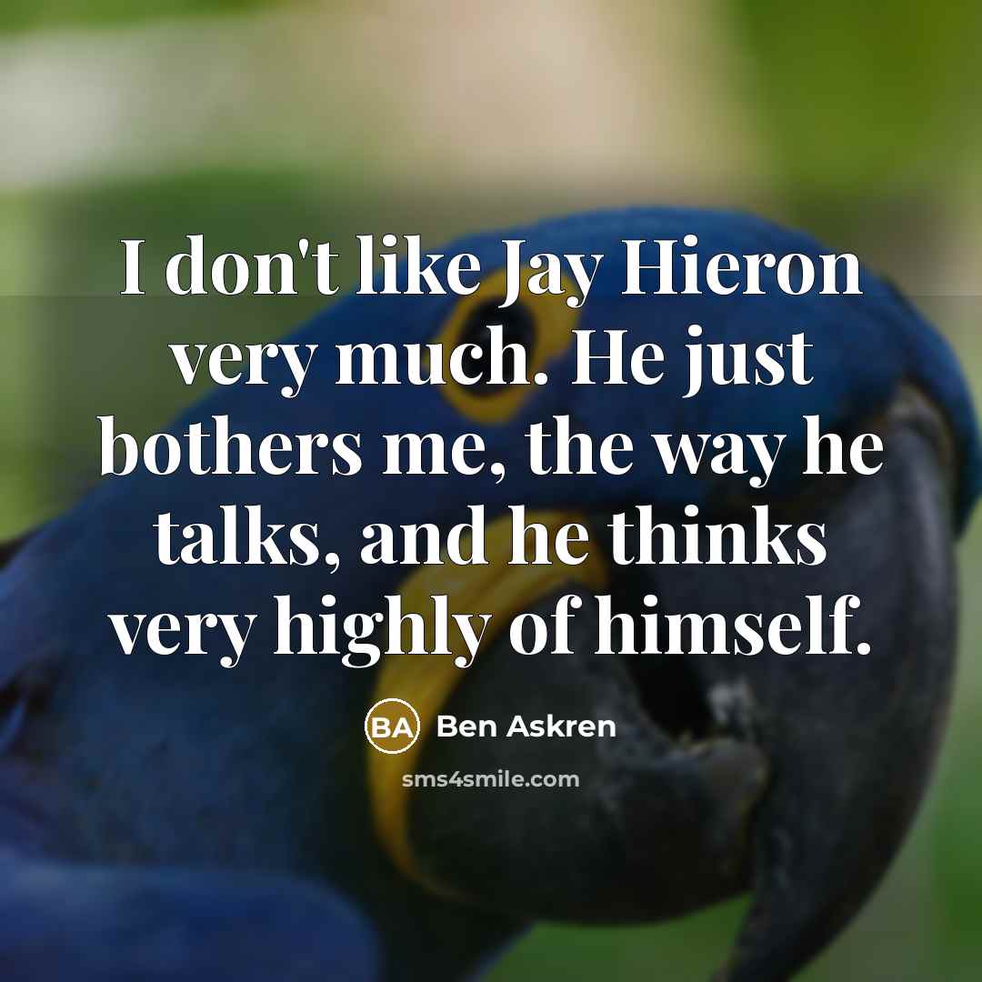 “I don't like Jay Hieron very much. He just bothers…” quote by Ben Askren