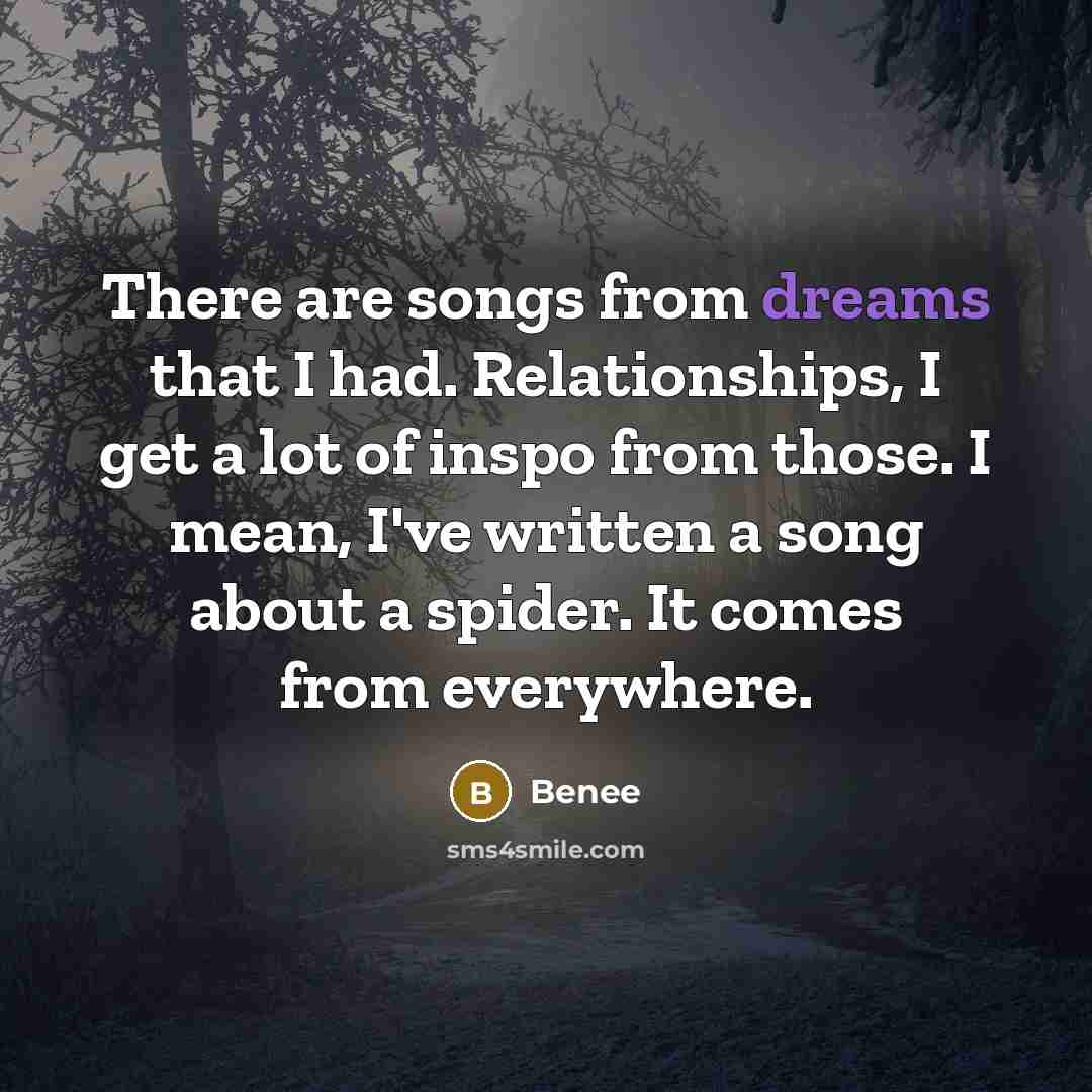 “There are songs from dreams that I had. Relationships, I…” quote by Benee