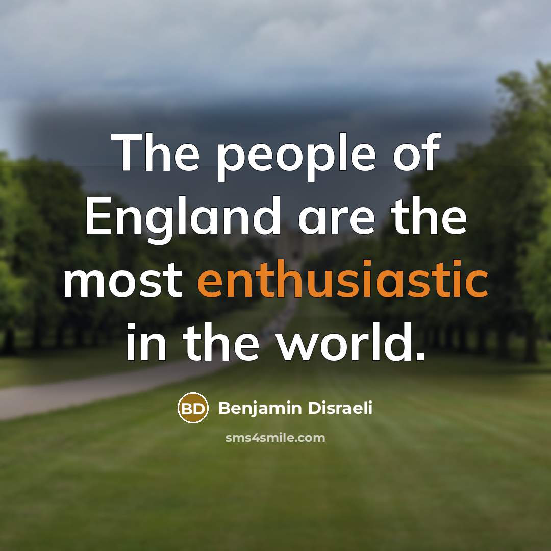 “The people of England are the most enthusiastic in the…” quote by Benjamin Disraeli