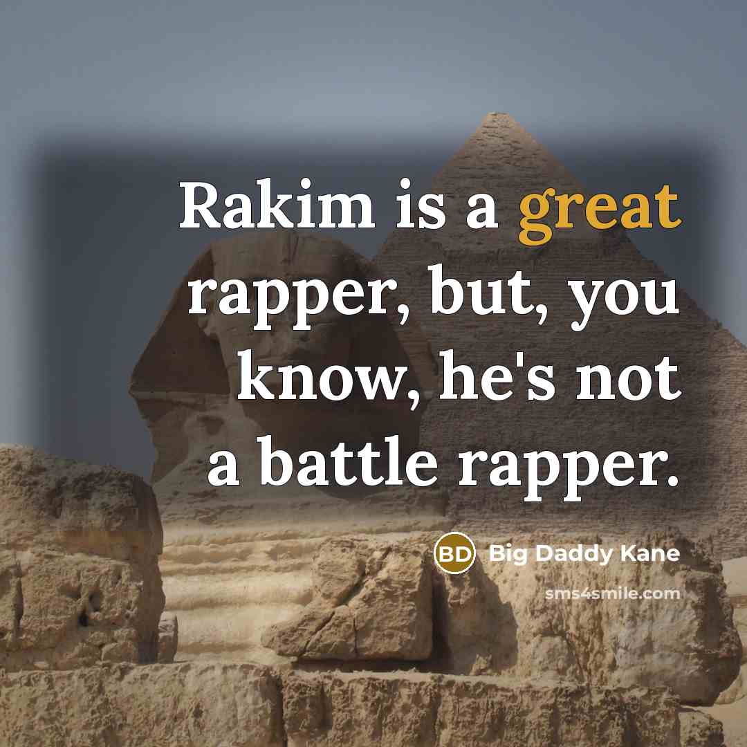 “Rakim is a great rapper, but, you know, he's not…” quote by Big Daddy Kane