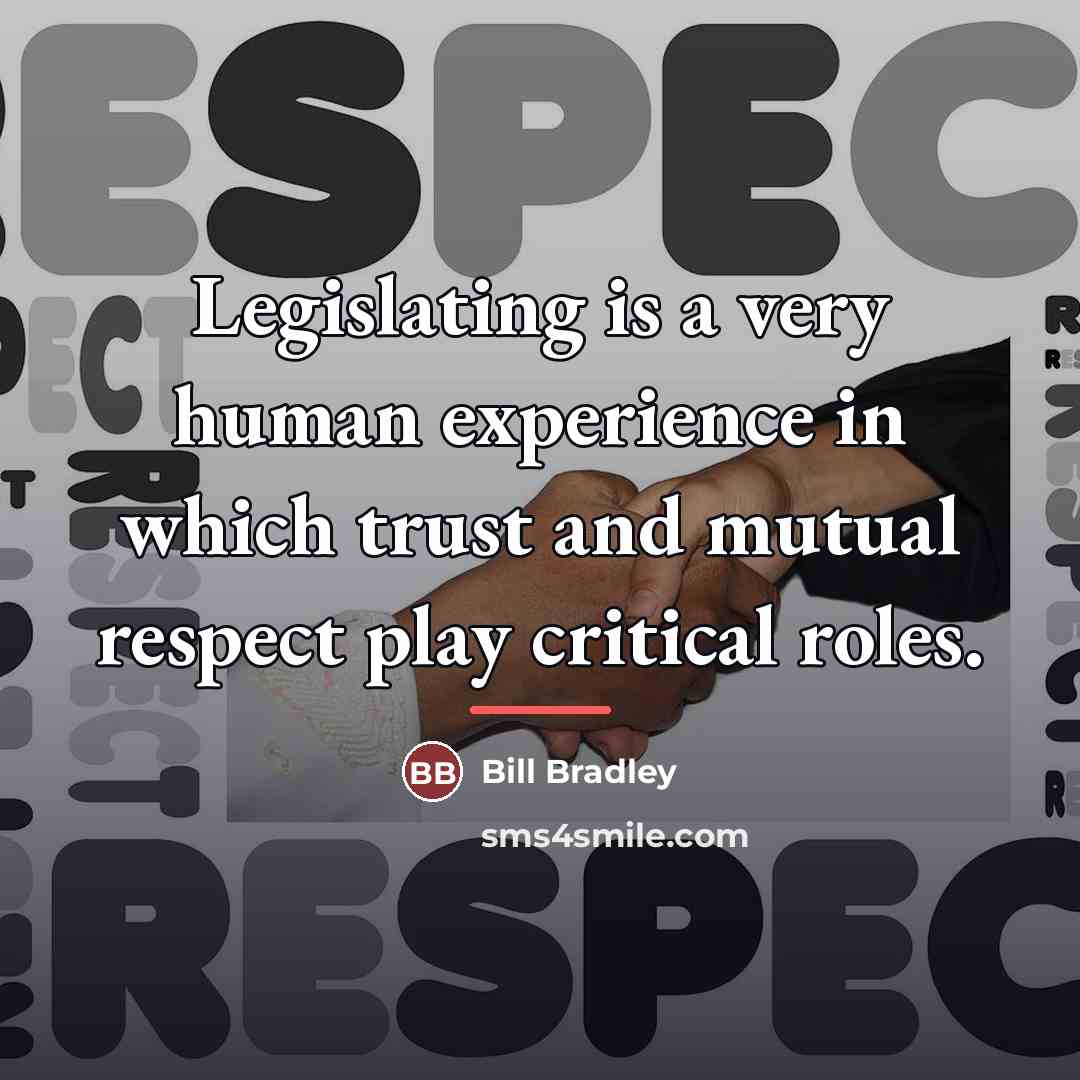 “Legislating is a very human experience in which trust and…” quote by Bill Bradley
