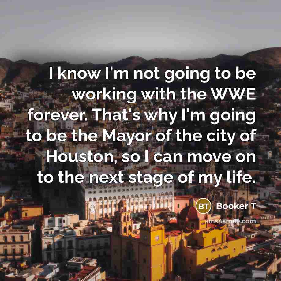 “I know I'm not going to be working with the…” quote by Booker T