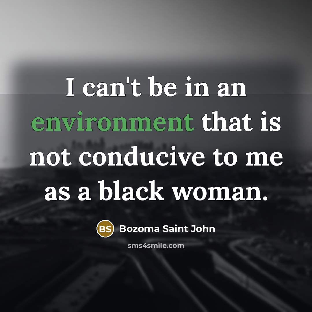 “I can't be in an environment that is not conducive…” quote by Bozoma Saint John