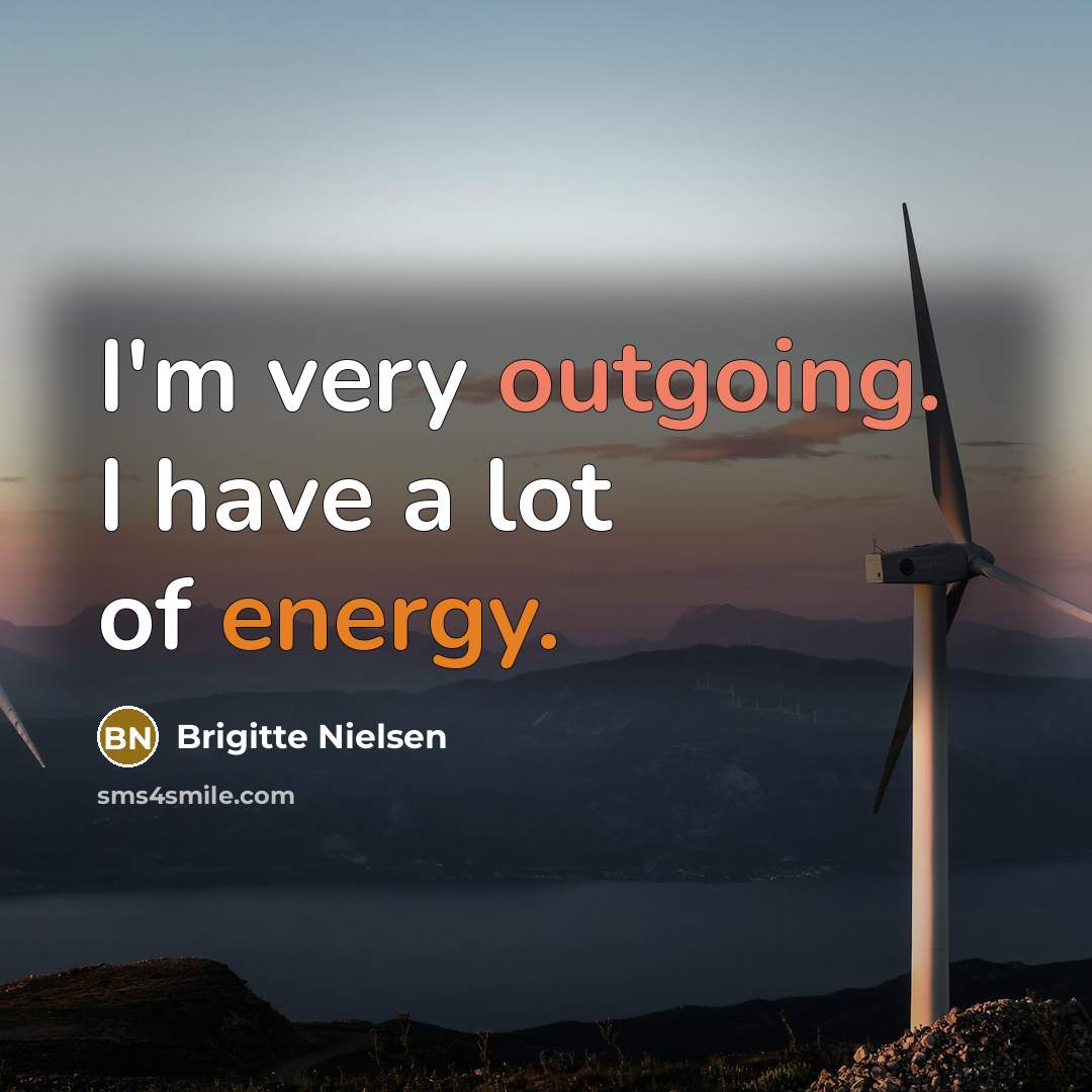 “I'm very outgoing. I have a lot of energy.…” quote by Brigitte Nielsen