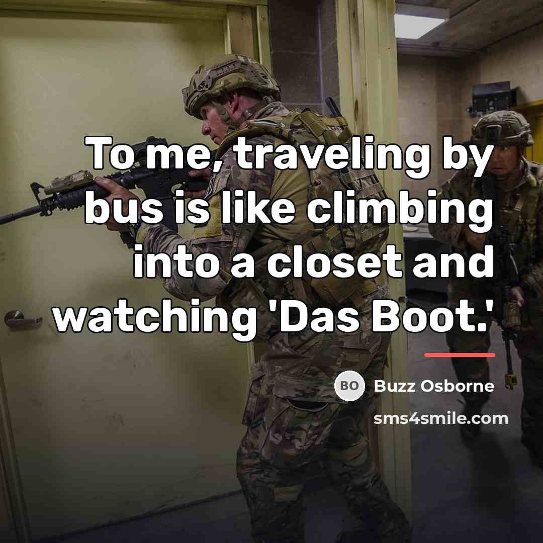 “To me, traveling by bus is like climbing into a…” quote by Buzz Osborne