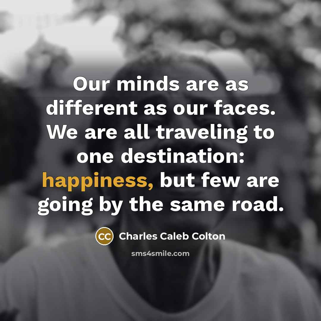 “Our minds are as different as our faces. We are…” quote by Charles Caleb Colton