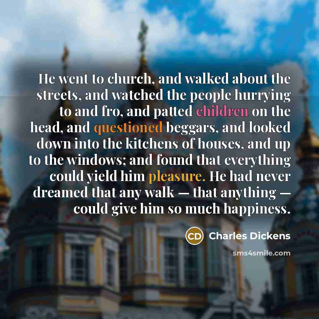 “He went to church, and walked about the streets, and…” quote by Charles Dickens