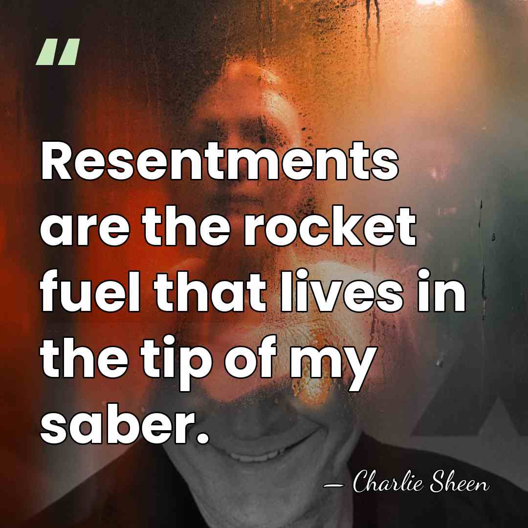 Resentments are the rocket fuel that lives in the tip of my&hellip; - Charlie Sheen