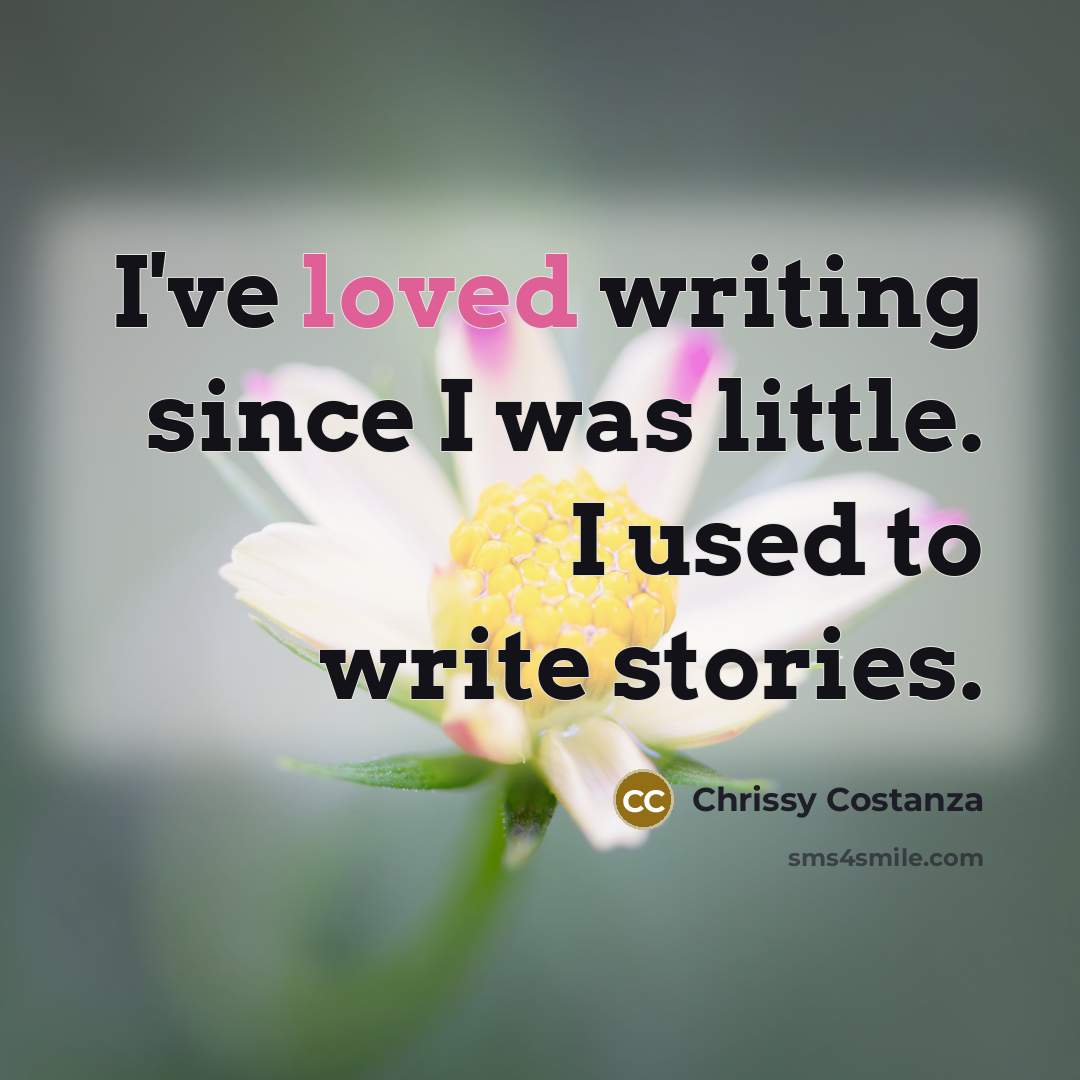 “I've loved writing since I was little. I used to…” quote by Chrissy Costanza