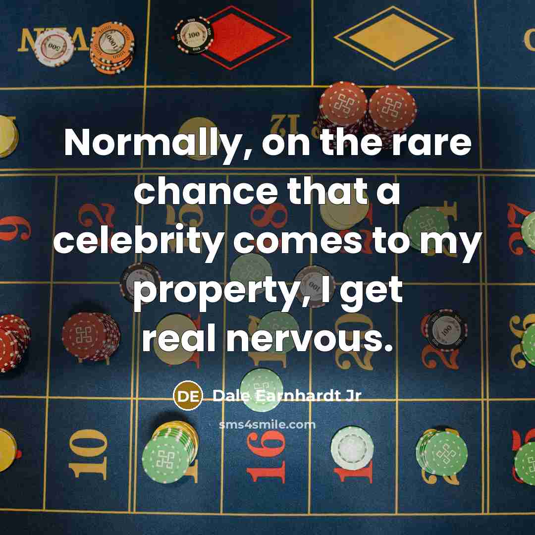 “Normally, on the rare chance that a celebrity comes to…” quote by Dale Earnhardt Jr