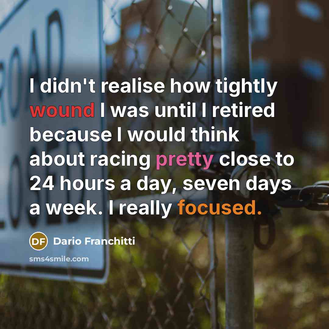 “I didn't realise how tightly wound I was until I…” quote by Dario Franchitti