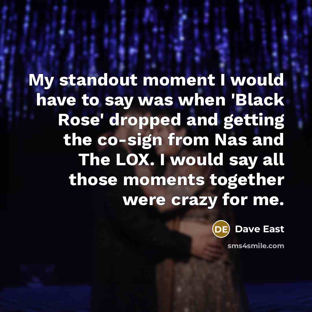 “My standout moment I would have to say was when…” quote by Dave East