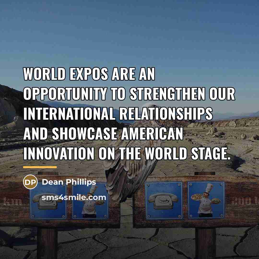 “World expos are an opportunity to strengthen our international relationships…” quote by Dean Phillips