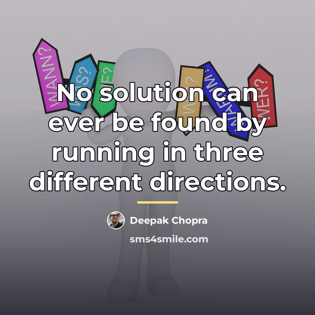 “No solution can ever be found by running in three…” quote by Deepak Chopra