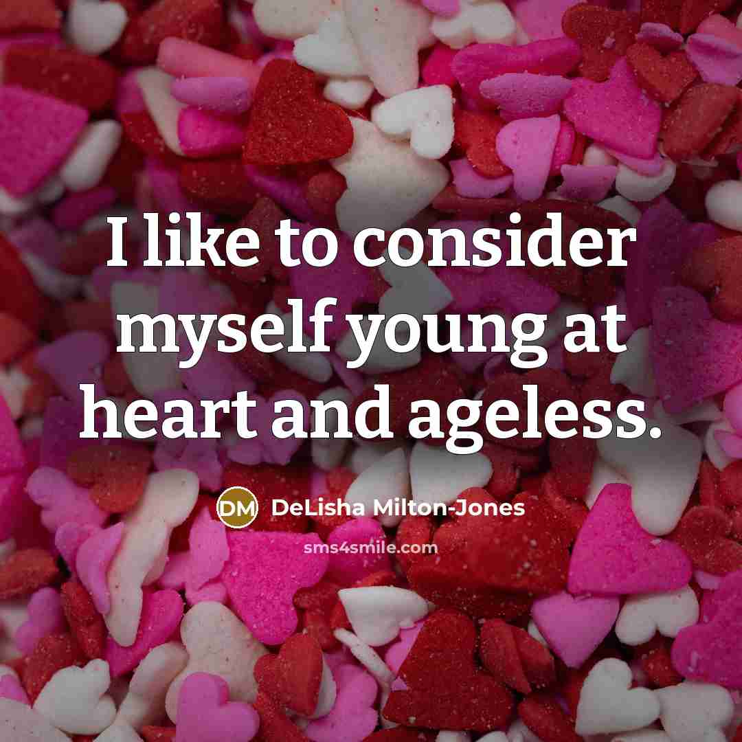 “I like to consider myself young at heart and ageless.…” quote by DeLisha Milton-Jones