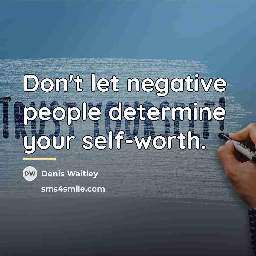 “Don't let negative people determine your self-worth.…” quote by Denis Waitley