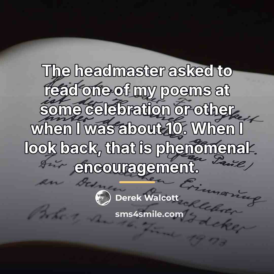 “The headmaster asked to read one of my poems at…” quote by Derek Walcott