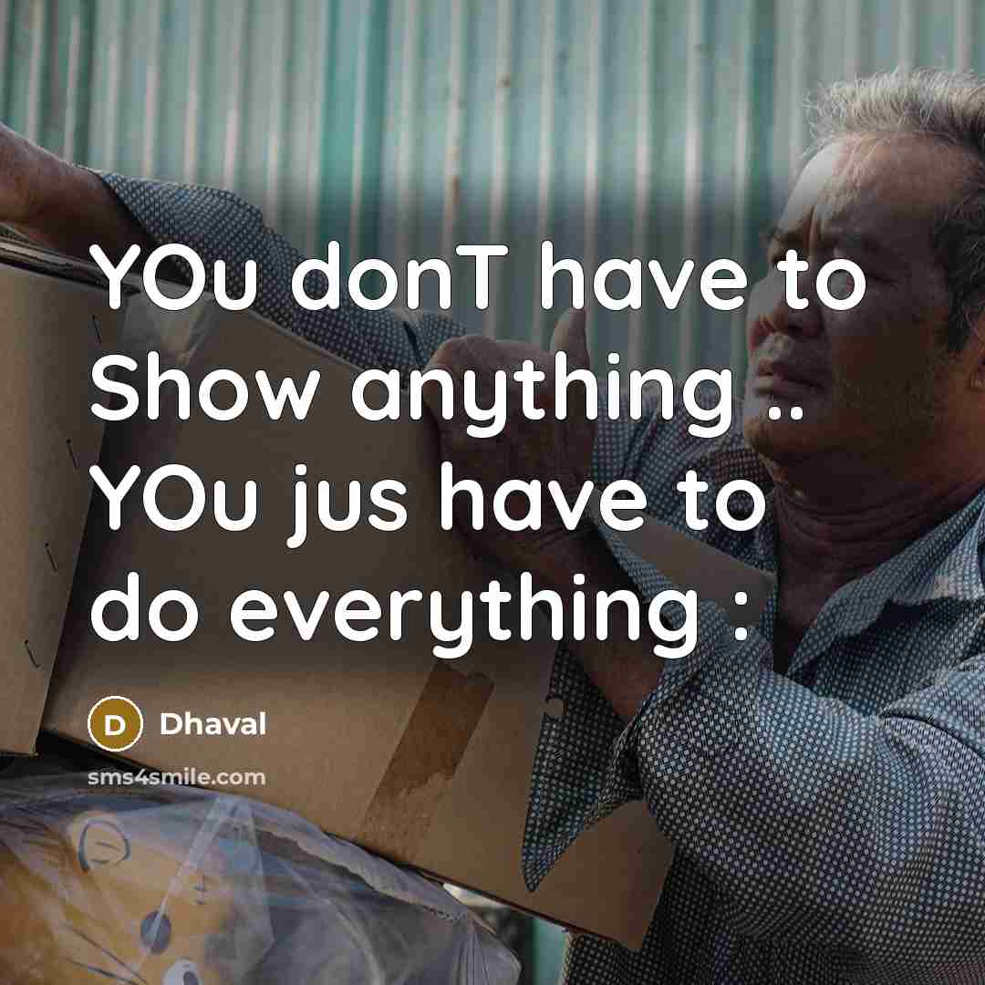 “YOu donT have to Show anything .. YOu jus have…” quote by Dhaval