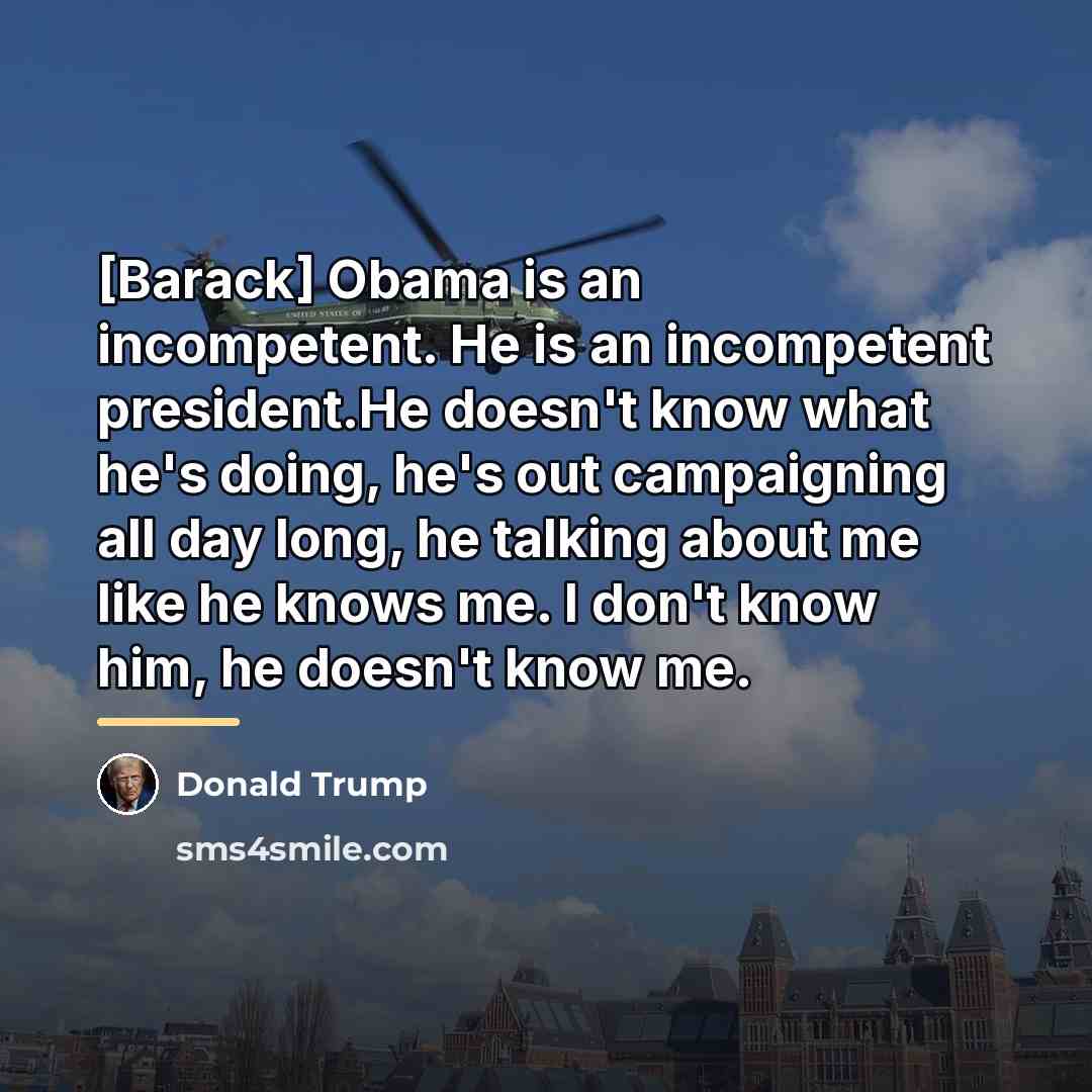 “[Barack] Obama is an incompetent. He is an incompetent president.He…” quote by Donald Trump