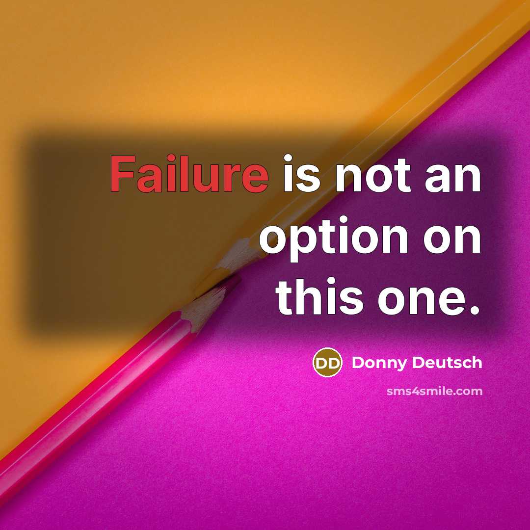 “Failure is not an option on this one.…” quote by Donny Deutsch