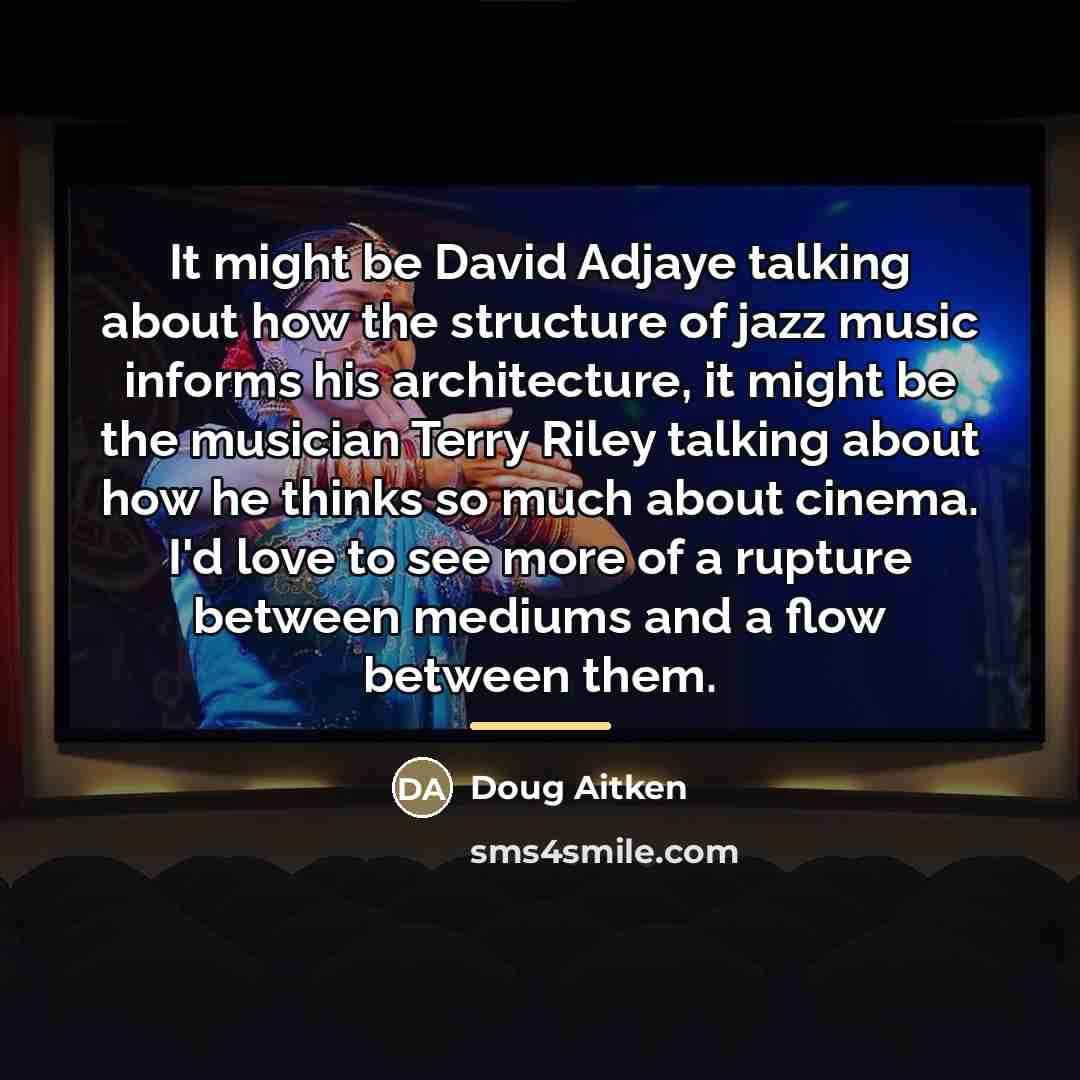 “It might be David Adjaye talking about how the structure…” quote by Doug Aitken