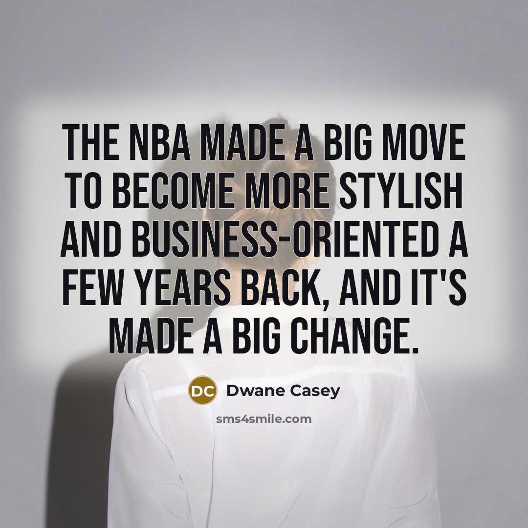 “The NBA made a big move to become more stylish…” quote by Dwane Casey