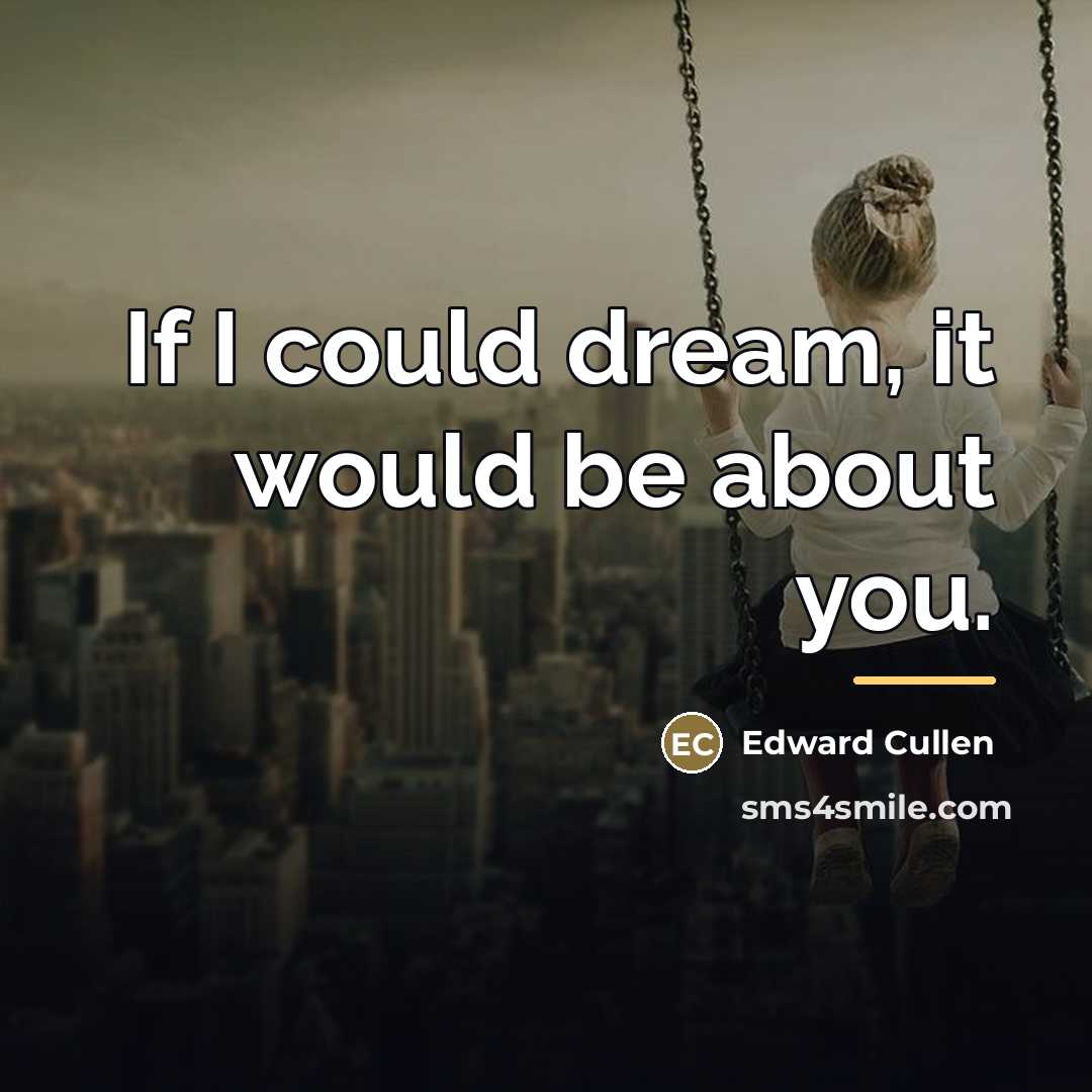“If I could dream, it would be about you.…” quote by Edward Cullen