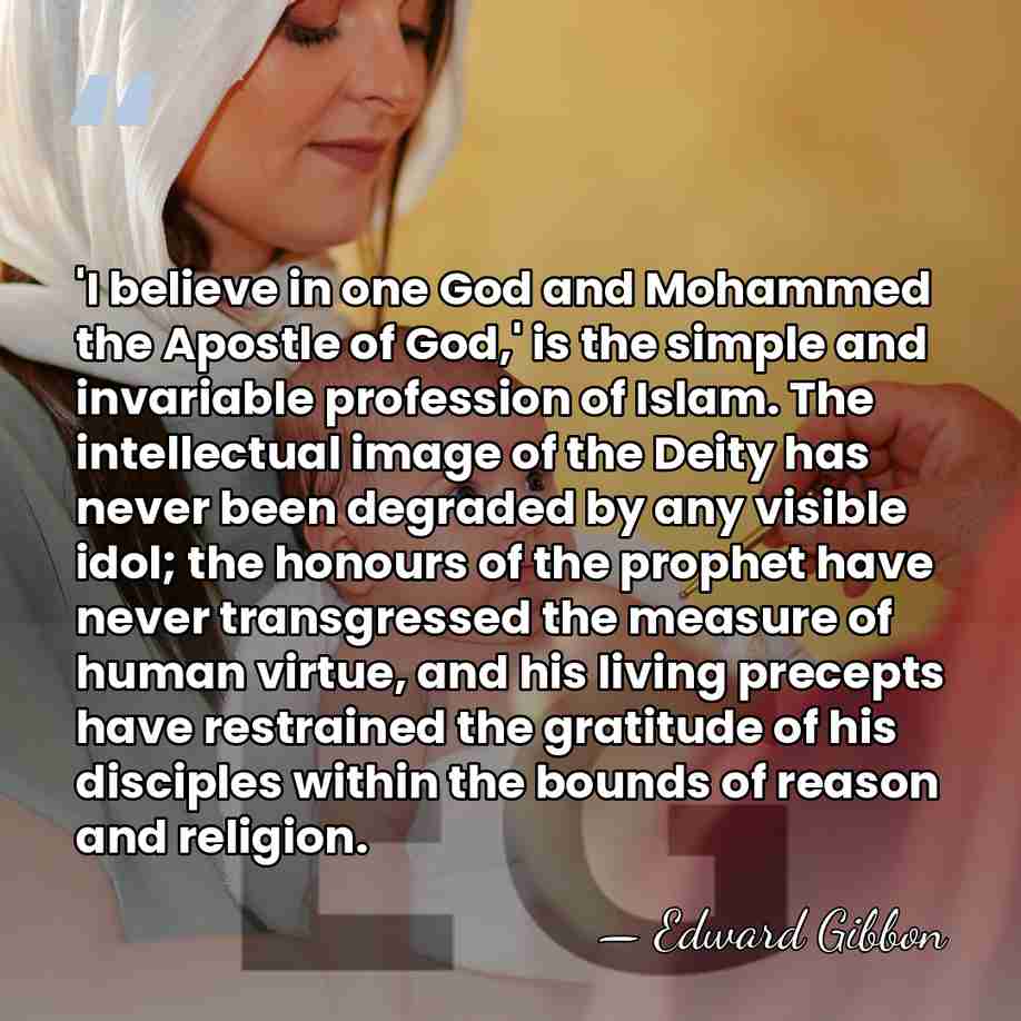 'I believe in o­ne God and Mohammed the Apostle of God,' is&hellip; - Edward Gibbon