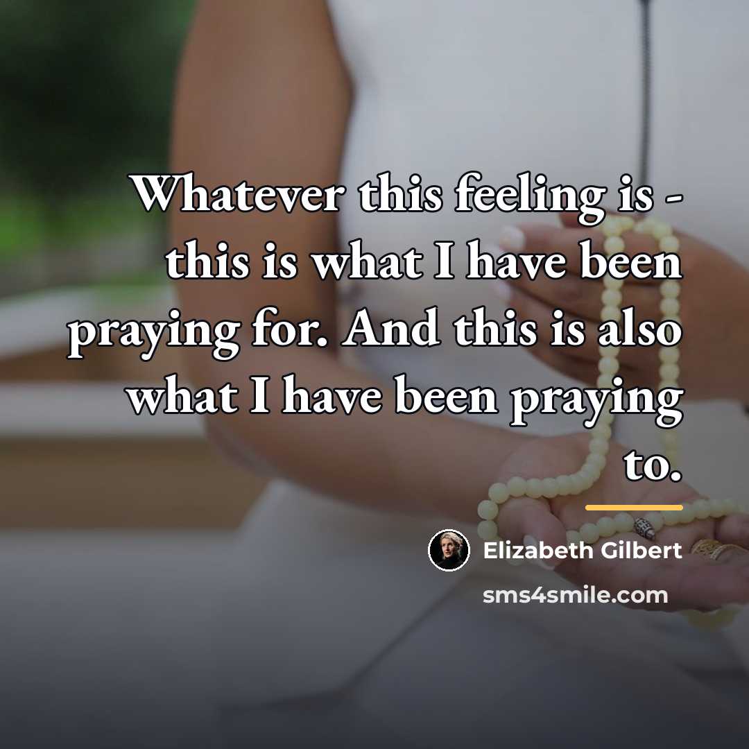 “Whatever this feeling is - this is what I have…” quote by Elizabeth Gilbert