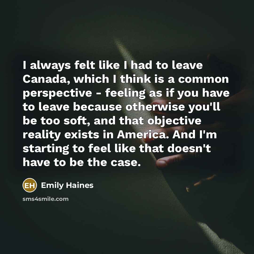 “I always felt like I had to leave Canada, which…” quote by Emily Haines